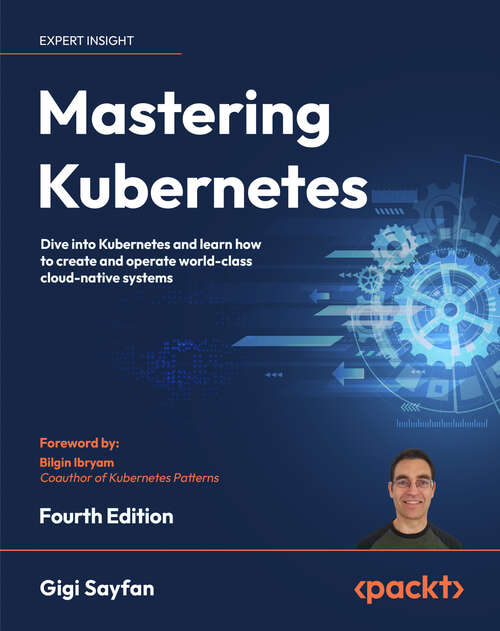 Book cover of Mastering Kubernetes: Dive into Kubernetes and learn how to create and operate world-class cloud-native systems