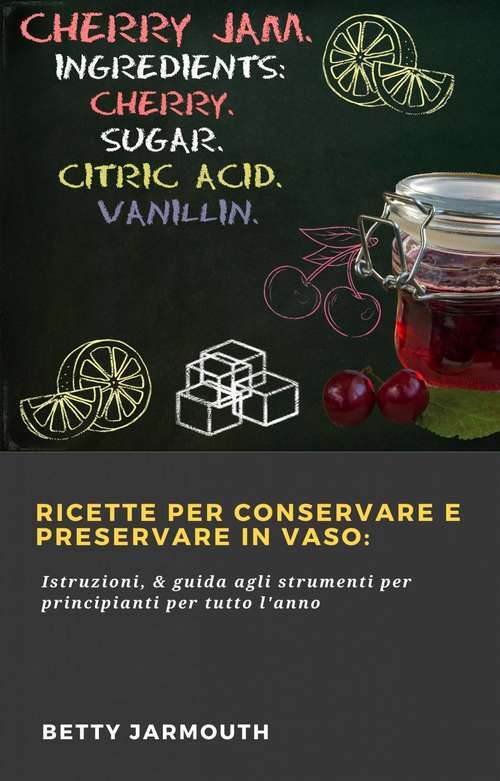 Book cover of Ricette per conservare e preservare in vaso: Istruzioni, & guida agli strumenti per principianti per tutto l'anno