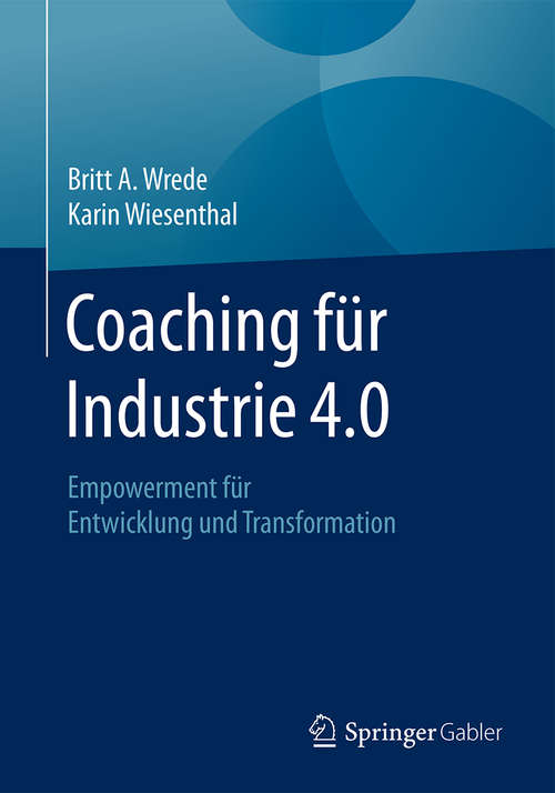 Book cover of Coaching für Industrie 4.0: Empowerment Für Entwicklung Und Transformation (1. Aufl. 2018)