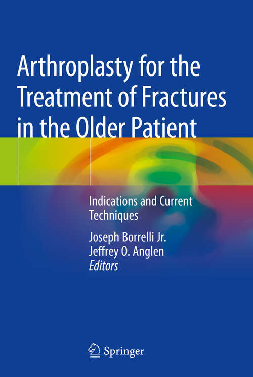 Book cover of Arthroplasty for the Treatment of Fractures in the Older Patient: Indications and Current Techniques