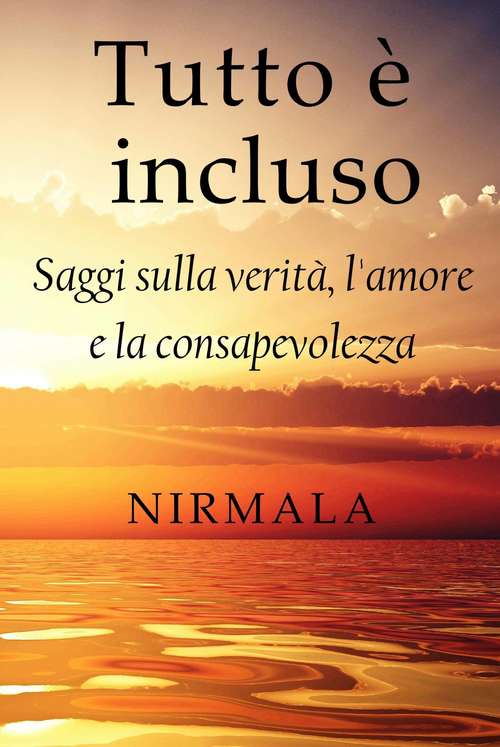 Book cover of Tutto è incluso: Saggi sulla verità, l'amore e la consapevolezza