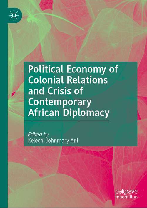 Book cover of Political Economy of Colonial Relations and Crisis of Contemporary African Diplomacy (1st ed. 2023)