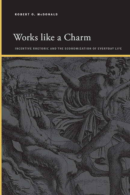 Book cover of Works like a Charm: Incentive Rhetoric and the Economization of Everyday Life (SUNY series, Insinuations: Philosophy, Psychoanalysis, Literature)