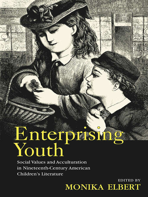 Book cover of Enterprising Youth: Social Values and Acculturation in Nineteenth-Century American Children’s Literature (Children's Literature and Culture)