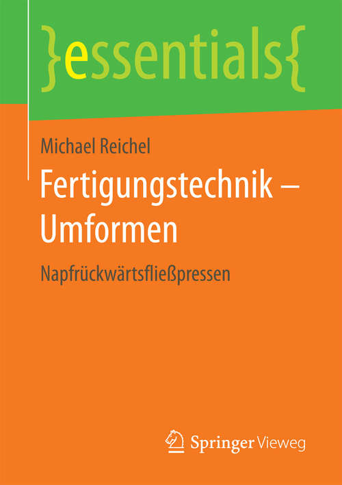 Book cover of Fertigungstechnik – Umformen: Napfrückwärtsfließpressen (essentials)
