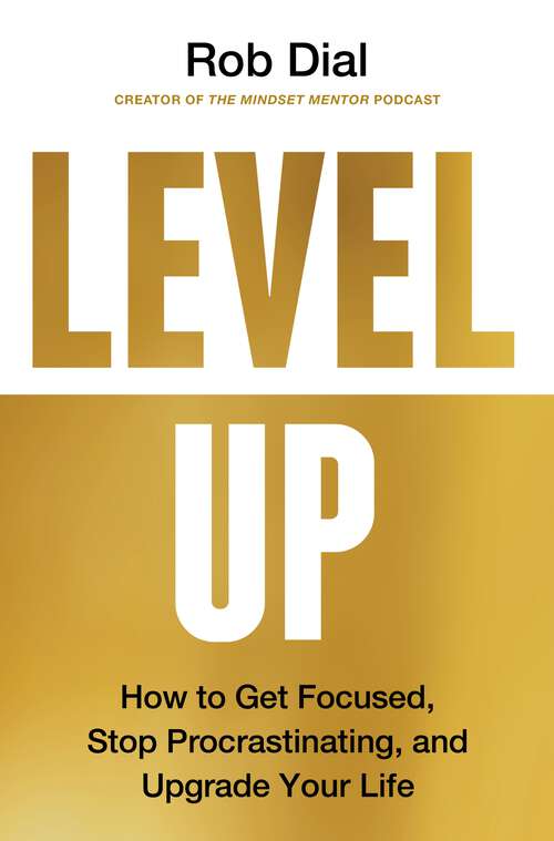 Book cover of Level Up: How to Get Focused, Stop Procrastinating, and Upgrade Your Life