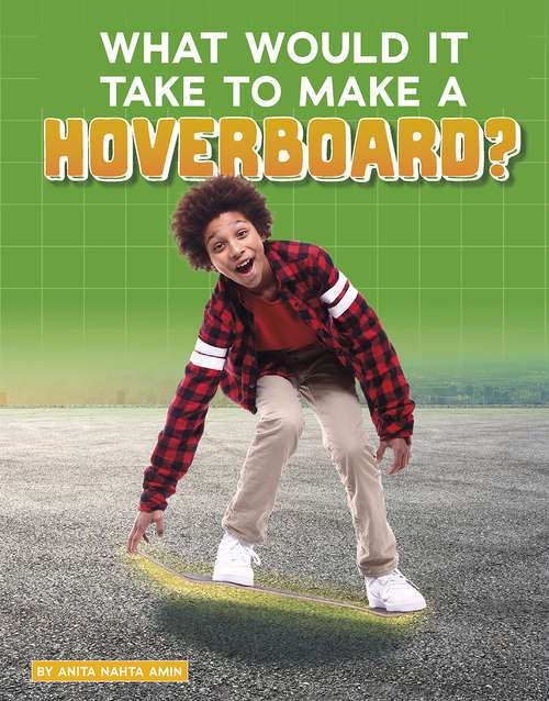 Book cover of What Would It Take to Make a Hoverboard? (Sci-Fi Tech)