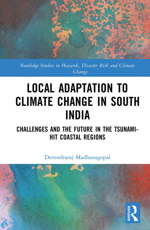 Book cover of Local Adaptation to Climate Change in South India: Challenges and the Future in the Tsunami-hit Coastal Regions (Routledge Studies in Hazards, Disaster Risk and Climate Change)