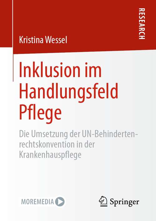 Book cover of Inklusion im Handlungsfeld Pflege: Die Umsetzung der UN-Behindertenrechtskonvention in der Krankenhauspflege (1. Aufl. 2021)