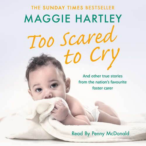 Book cover of Too Scared To Cry: And other true stories from the nation's favourite foster carer (A Maggie Hartley Foster Carer Story)