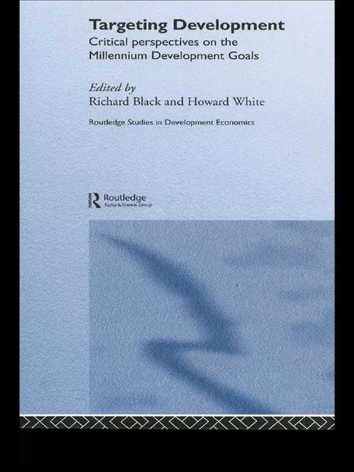 Book cover of Targeting Development: Critical Perspectives on the Millennium Development Goals (Routledge Studies In Development Economics Ser. #36)