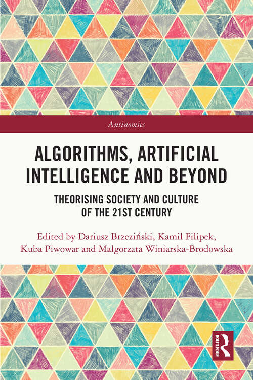 Book cover of Algorithms, Artificial Intelligence and Beyond: Theorising Society and Culture of the 21st Century (Antinomies)