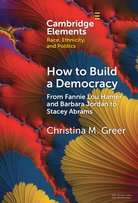 Book cover of How to Build a Democracy: From Fannie Lou Hamer and Barbara Jordan to Stacey Abrams (Elements in Race, Ethnicity, and Politics)