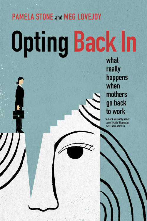 Book cover of Opting Back In: What Really Happens When Mothers Go Back to Work