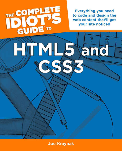 Book cover of The Complete Idiot's Guide to HTML5 and CSS3: Everything You Need to Code and Design the Web Content and That’ll Get Your Site