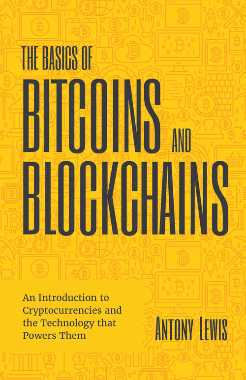 Book cover of The Basics of Bitcoins and Blockchains: An Introduction to Cryptocurrencies and the Technology that Powers Them