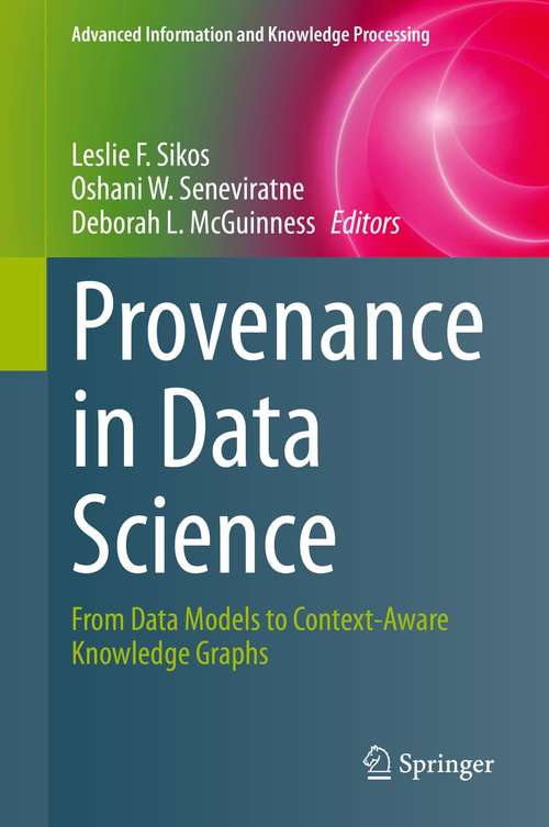Book cover of Provenance in Data Science: From Data Models to Context-Aware Knowledge Graphs (1st ed. 2021) (Advanced Information and Knowledge Processing)
