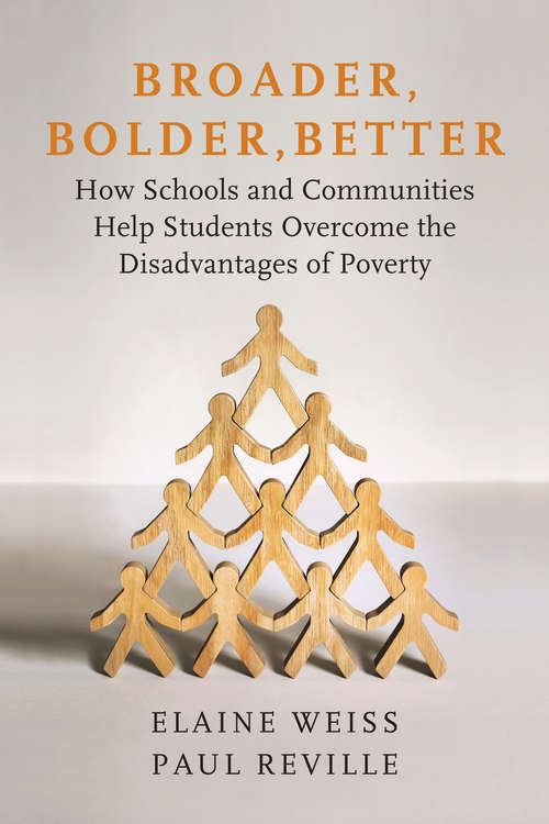 Book cover of Broader, Bolder, Better: How Schools and Communities Help Students Overcome the Disadvantages of Poverty