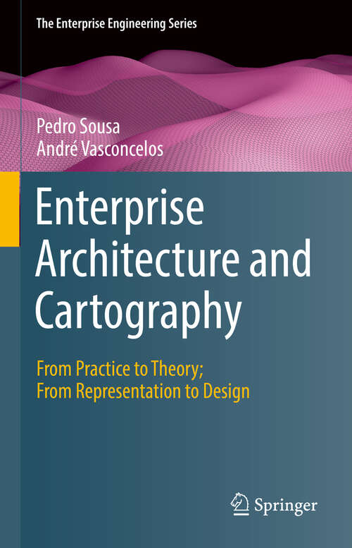 Book cover of Enterprise Architecture and Cartography: From Practice to Theory; From Representation to Design (1st ed. 2022) (The Enterprise Engineering Series)