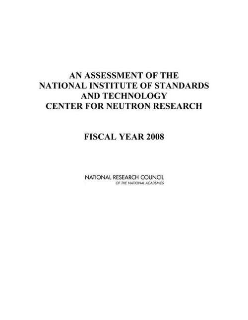 Book cover of An Assessment Of The National Institute Of Standards And Technology Center For Neutron Research: Fiscal Year 2008