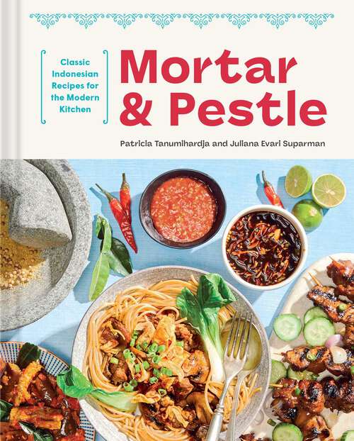 Book cover of Mortar and Pestle: Classic Indonesian Recipes for the Modern Kitchen