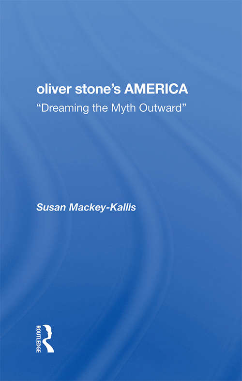 Book cover of Oliver Stone's America: dreaming The Myth Outward (Film Studies)