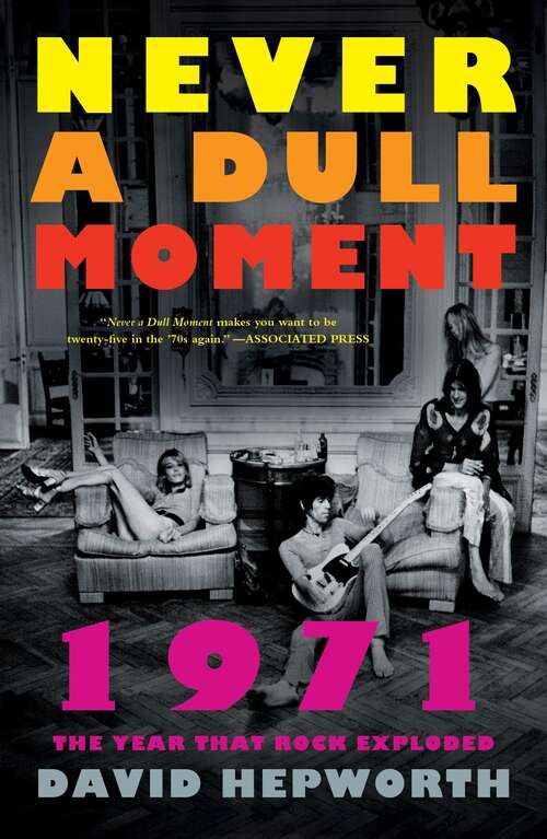 Book cover of Never a Dull Moment: 1971--The Year That Rock Exploded