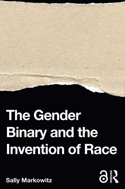 Book cover of The Gender Binary and the Invention of Race