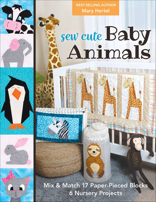 Book cover of Sew Cute Baby Animals: Mix & Match 17 Paper-Pieced Blocks; 6 Nursery Projects