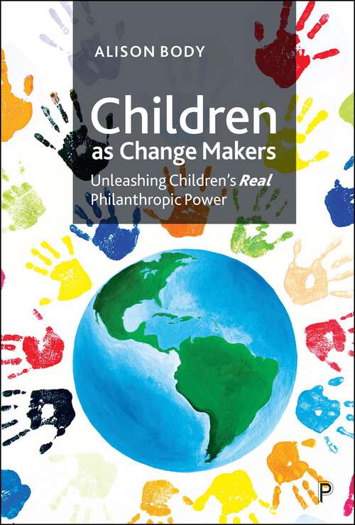 Book cover of Children as Change Makers: Unleashing Children’s Real Philanthropic Power (First Edition)