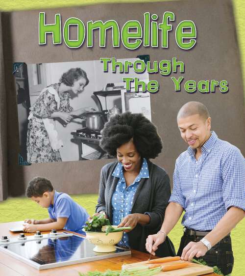 Book cover of Home Life Through the Years: How Daily Life Has Changed In Living Memory (History In Living Memory Ser.)