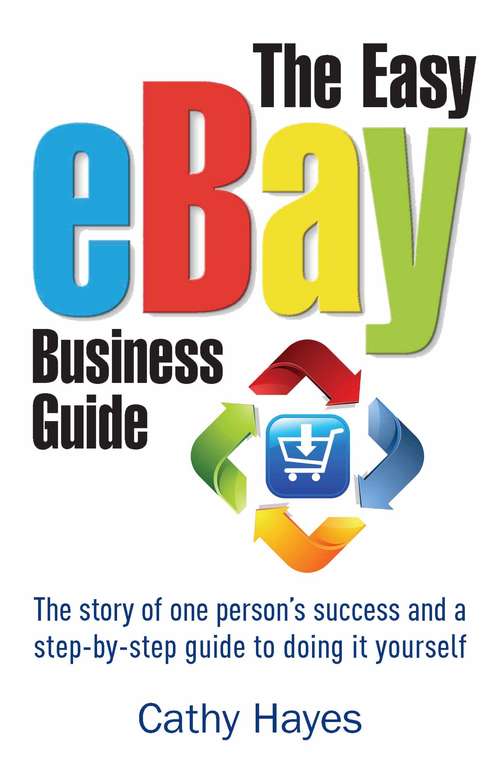 Book cover of The Easy eBay Business Guide: The Story Of One Person's Success And A Step-by-step Guide To Doing It Yourself