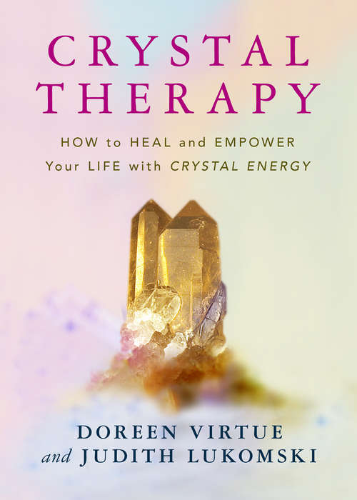 Book cover of Crystal Therapy: How To Heal And Empower Your Life With Crystal Energy