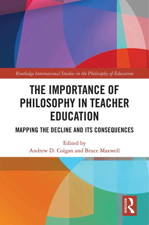 Book cover of The Importance of Philosophy in Teacher Education: Mapping the Decline and its Consequences (Routledge International Studies in the Philosophy of Education)