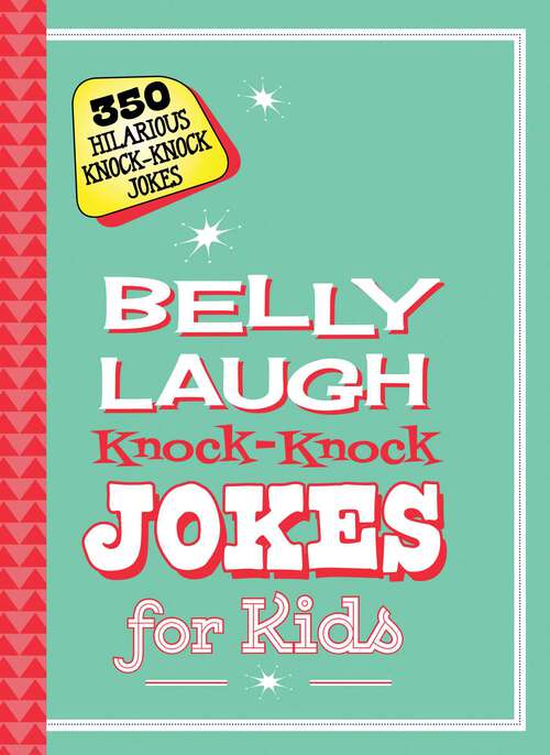 Book cover of Belly Laugh Knock-Knock Jokes for Kids: 350 Hilarious Knock-Knock Jokes