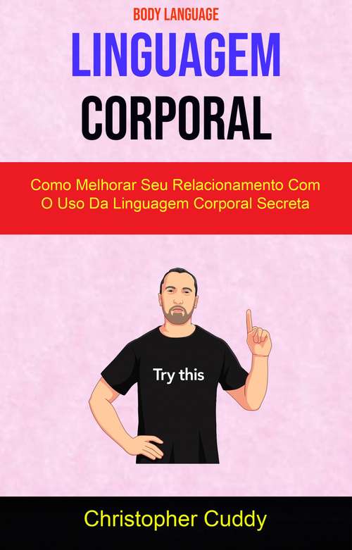 Book cover of Linguagem Corporal: Como Melhorar Seu Relacionamento Com O Uso Da Linguagem Corporal Secreta ( Body Language )