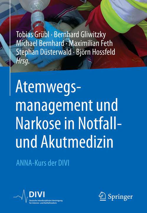 Book cover of Atemwegsmanagement und Narkose in Notfall- und Akutmedizin: ANNA-Kurs der DIVI (1. Aufl. 2023)