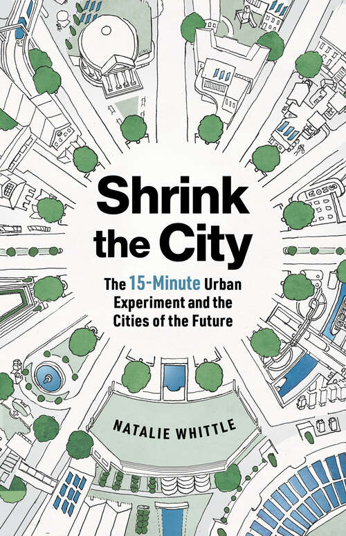 Book cover of Shrink the City: The 15-Minute Urban Experiment and the Cities of the Future