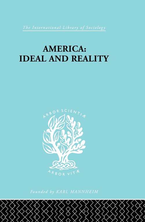 Book cover of America - Ideal and Reality: The United States of 1776 in Contemporary Philosophy (International Library of Sociology)