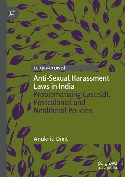 Book cover of Anti-Sexual Harassment Laws in India: Problematising Caste(d), Postcolonial and Neoliberal Policies