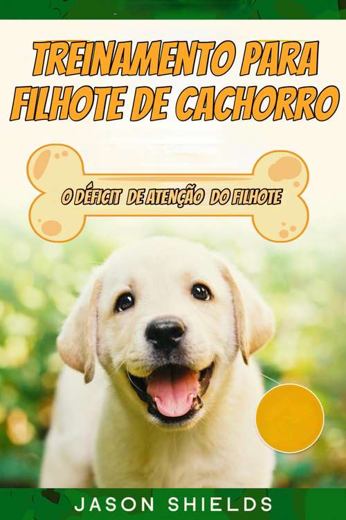 Book cover of Treinamento Para Filhote de Cachorro: O DÉFICIT  DE ATENÇÃO  DO FILHOTE