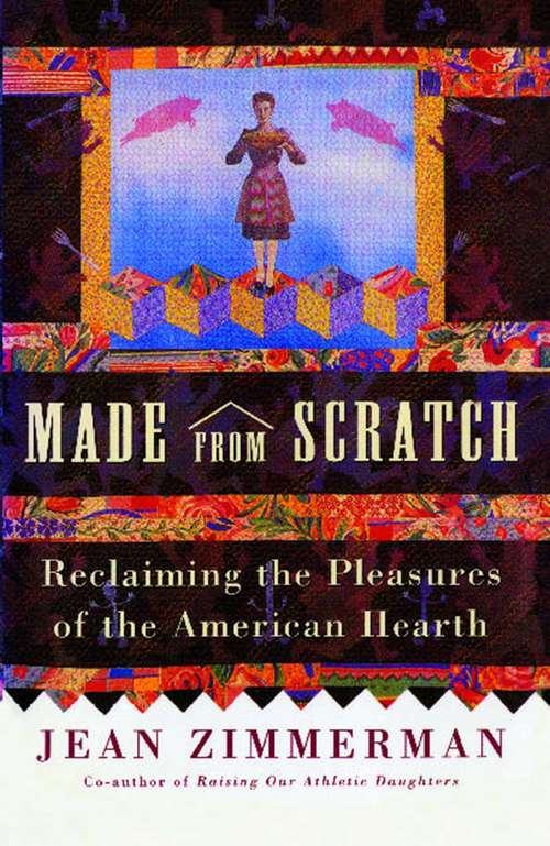 Book cover of Made from Scratch: Reclaiming the Pleasures of the American Hearth