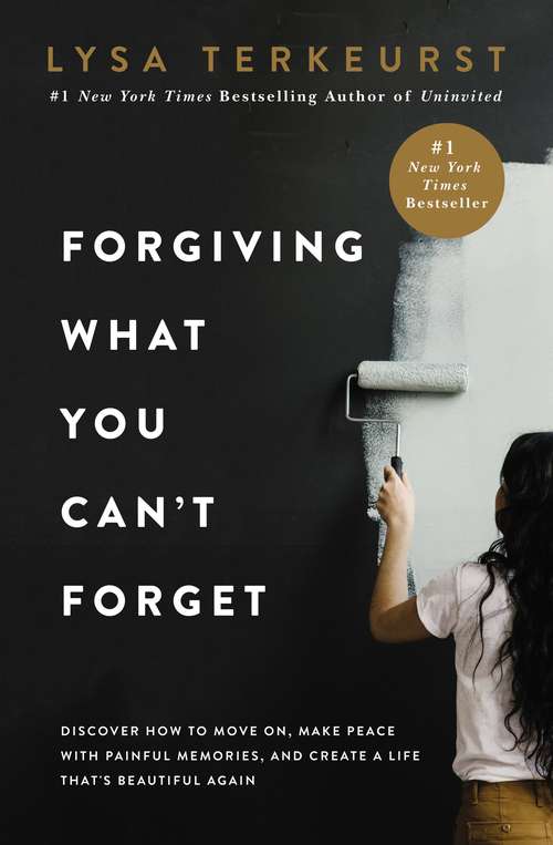 Book cover of Forgiving What You Can't Forget: Discover How to Move On, Make Peace with Painful Memories, and Create a Life That’s Beautiful Again