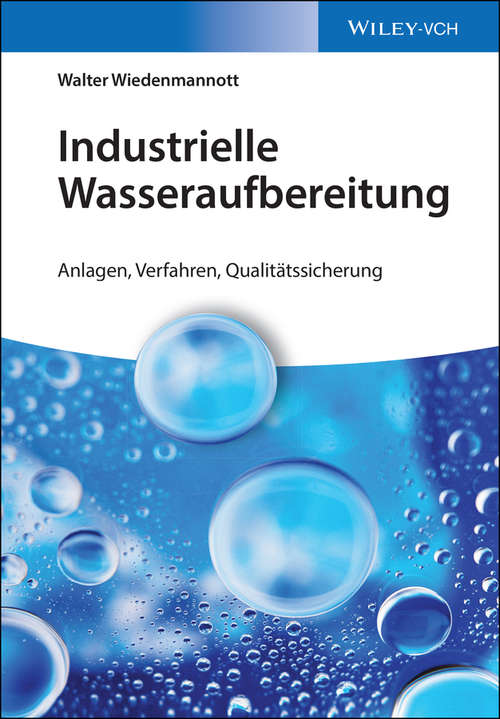 Book cover of Industrielle Wasseraufbereitung: Anlagen, Verfahren, Qualitätssicherung