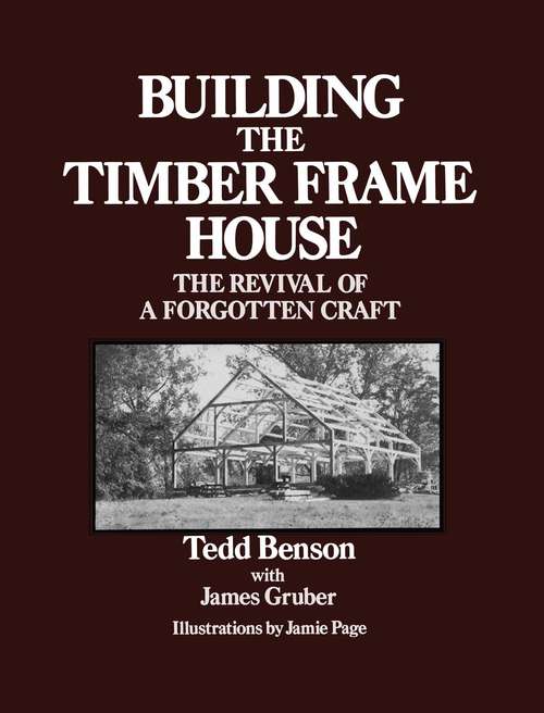 Book cover of Building the Timber Frame House: The Revival of a Forgotten Craft