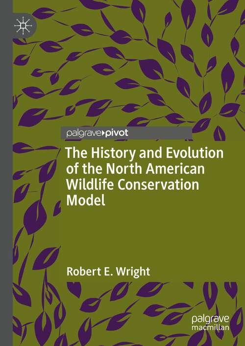Book cover of The History and Evolution of the North American Wildlife Conservation Model (1st ed. 2022)
