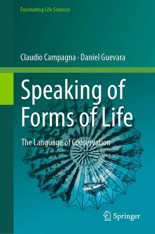 Book cover of Speaking of Forms of Life: The Language of Conservation (1st ed. 2023) (Fascinating Life Sciences)