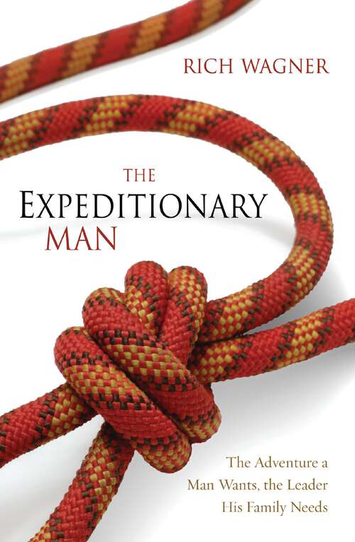 Book cover of The Expeditionary Man: The Adventure a Man Wants, the Leader His Family Needs