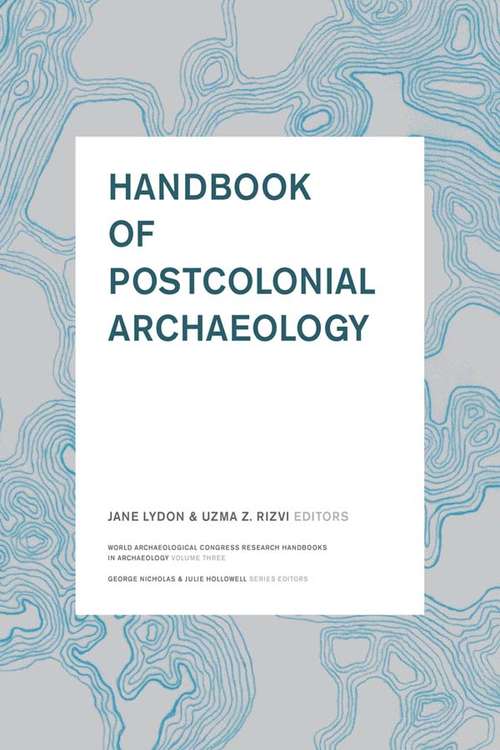 Book cover of Handbook of Postcolonial Archaeology (World Archaeological Congress Research Ser. #3)