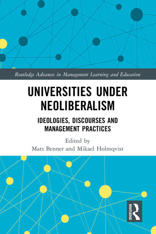 Book cover of Universities under Neoliberalism: Ideologies, Discourses and Management Practices (Routledge Advances in Management Learning and Education)